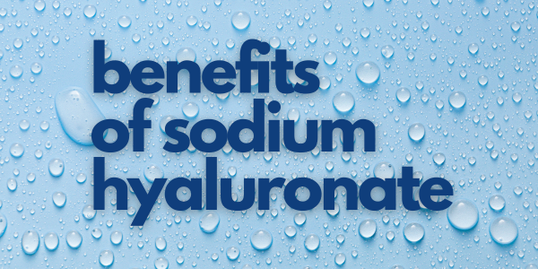 Benefits of Sodium Hyaluronate
